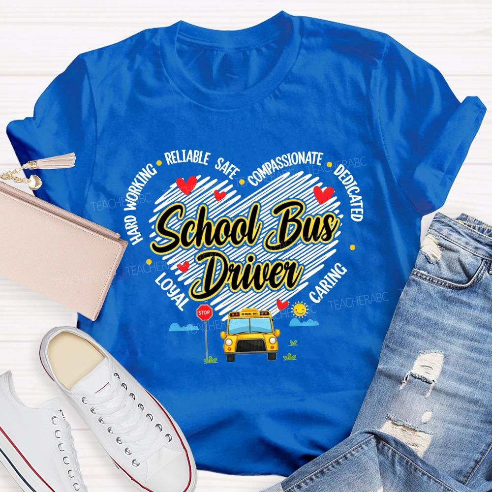 Heart Shape School Bus Driver Hard Working Safe Compassionate Dedicated T-shirt