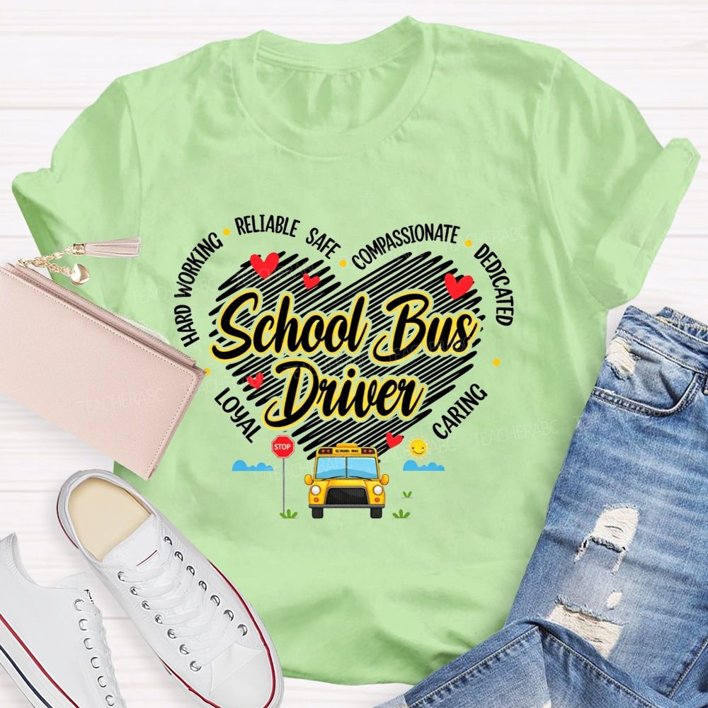 Heart Shape School Bus Driver Hard Working Safe Compassionate Dedicated T-shirt