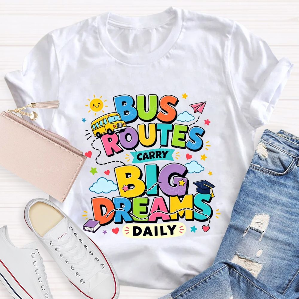 Bus Routes Carry Big Dreams Daily Colorful School Bus T-shirt