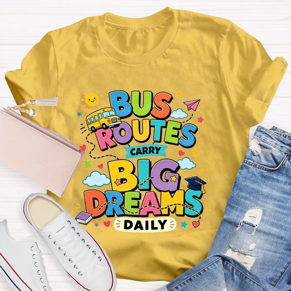 Bus Routes Carry Big Dreams Daily Colorful School Bus T-shirt