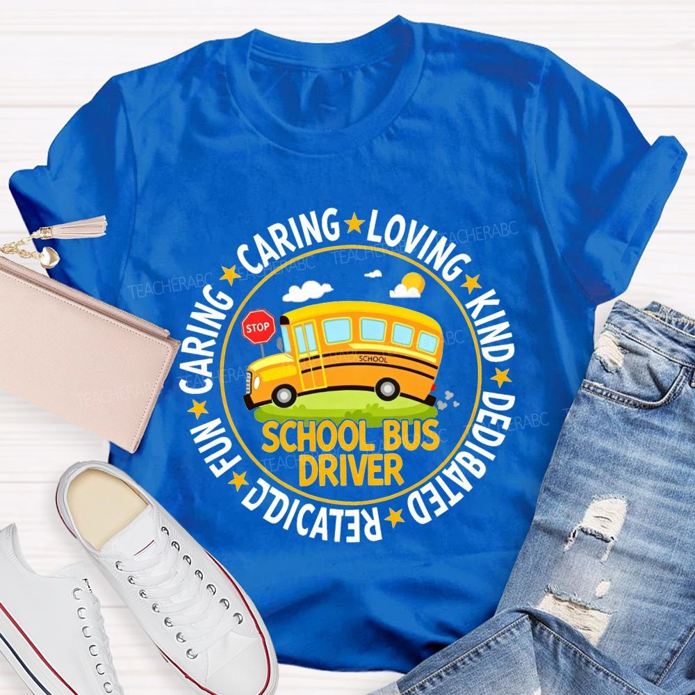 Caring Loving Kind Dedicated School Bus Driver T-shirt