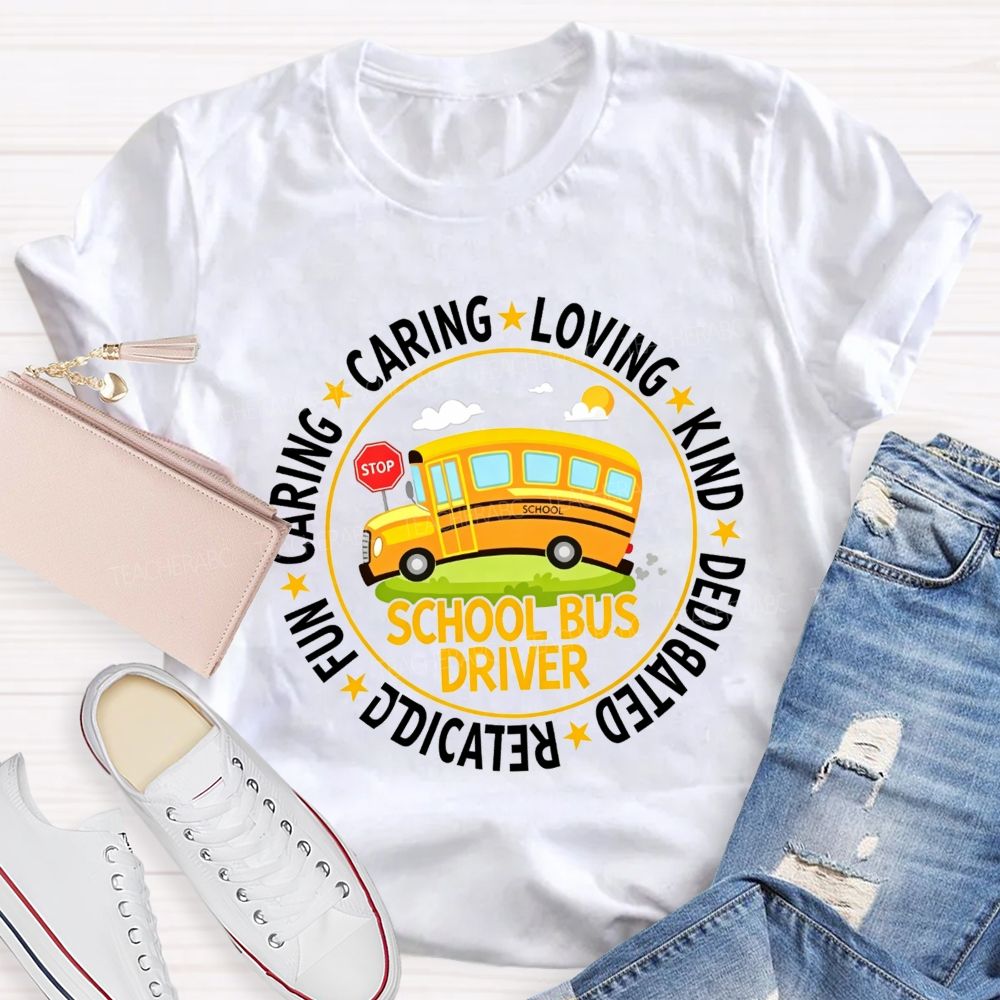 Caring Loving Kind Dedicated School Bus Driver T-shirt