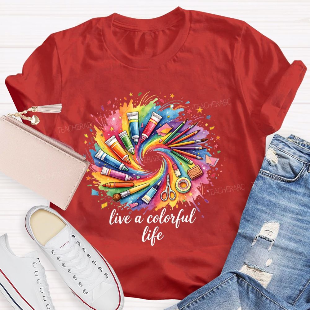 Live A Colorful Life Art Teacher T-Shirt