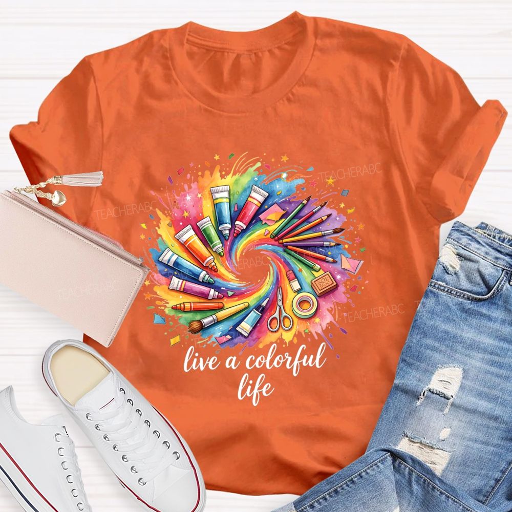 Live A Colorful Life Art Teacher T-Shirt