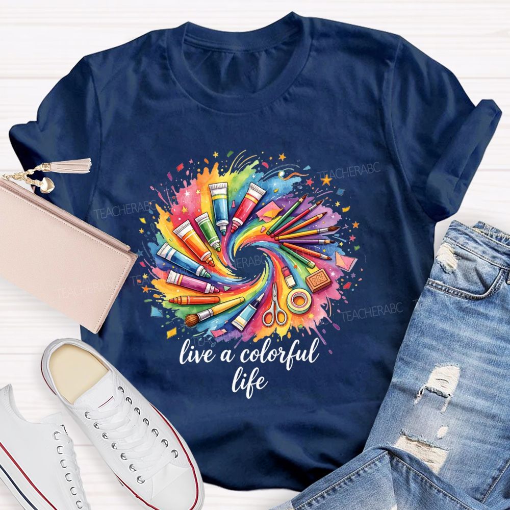 Live A Colorful Life Art Teacher T-Shirt