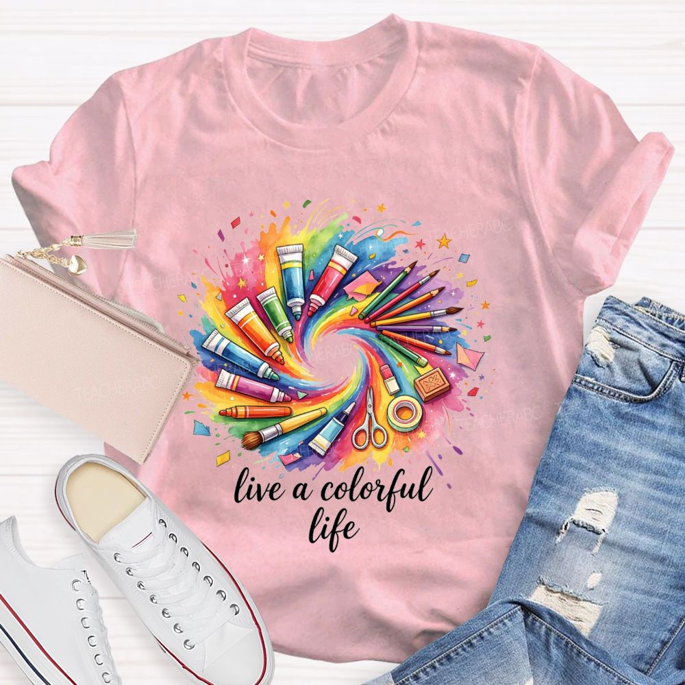 Live A Colorful Life Art Teacher T-Shirt