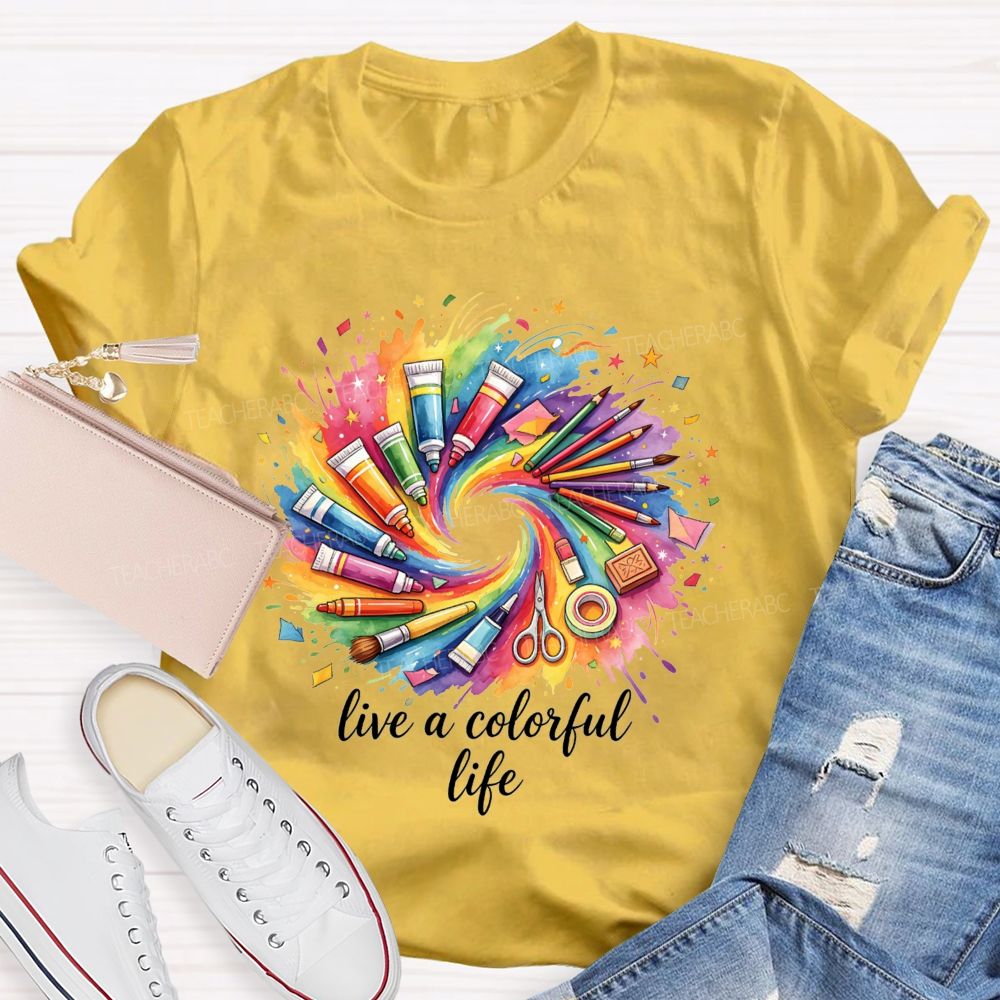 Live A Colorful Life Art Teacher T-Shirt