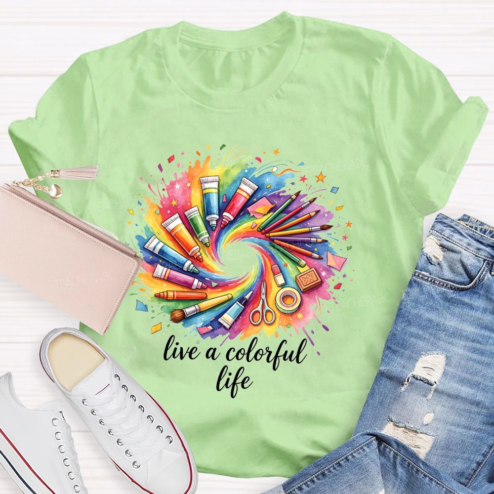 Live A Colorful Life Art Teacher T-Shirt