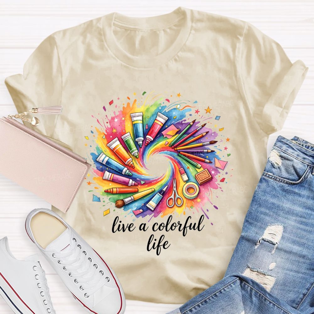 Live A Colorful Life Art Teacher T-Shirt