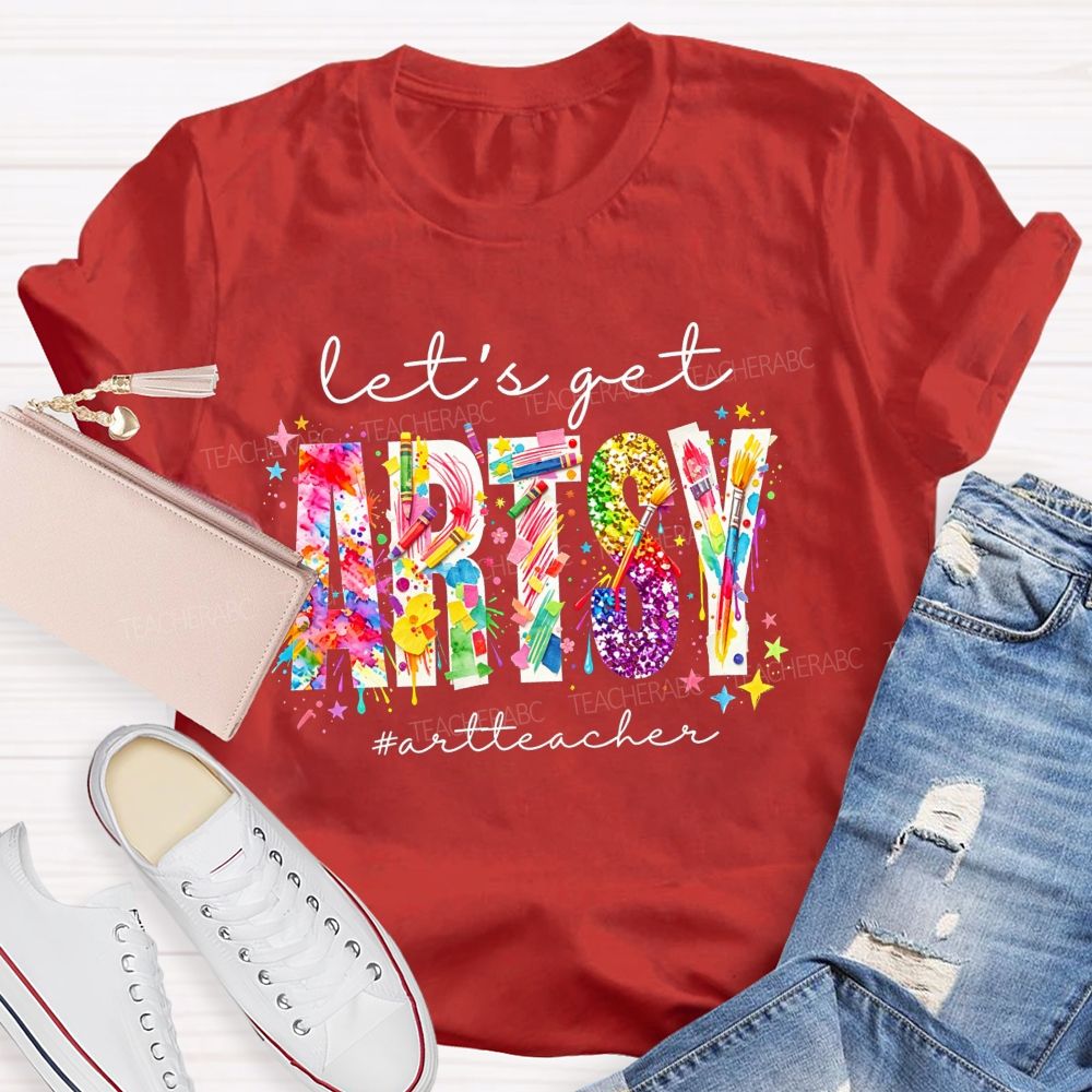 Let's Get Artsy Art Teacher T-Shirt