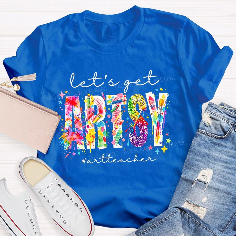 Let's Get Artsy Art Teacher T-Shirt