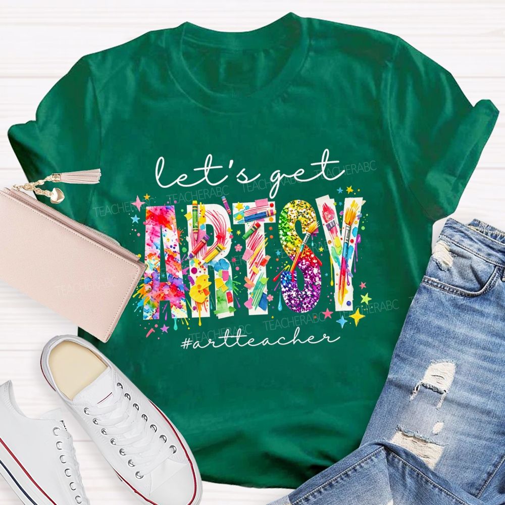 Let's Get Artsy Art Teacher T-Shirt