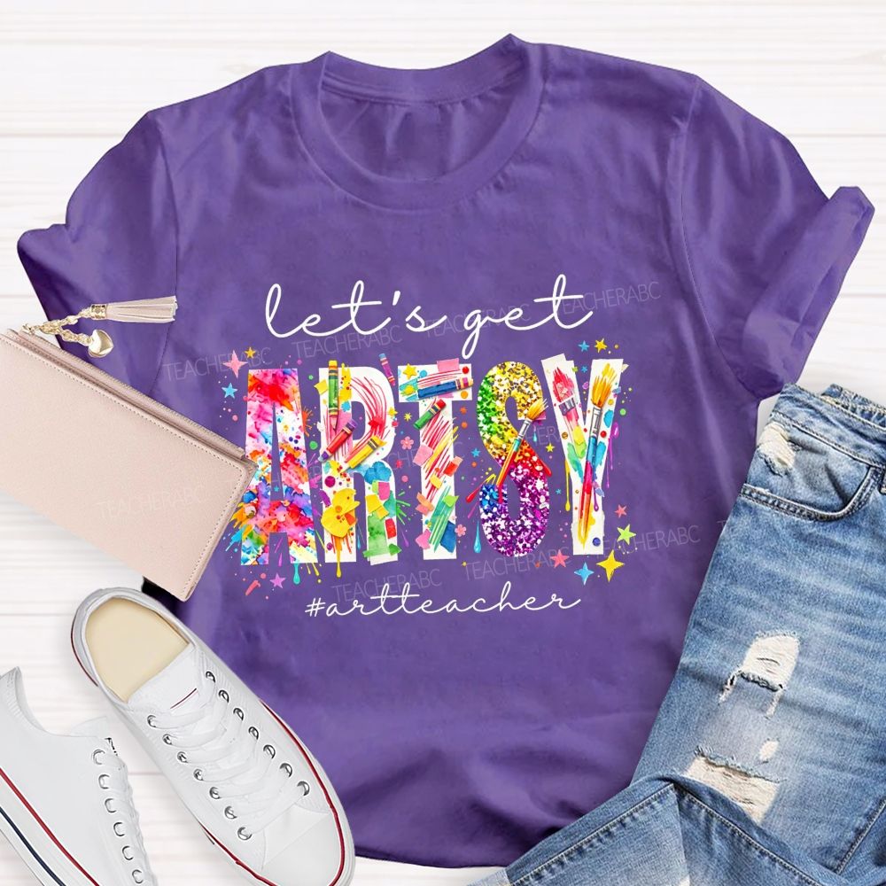 Let's Get Artsy Art Teacher T-Shirt