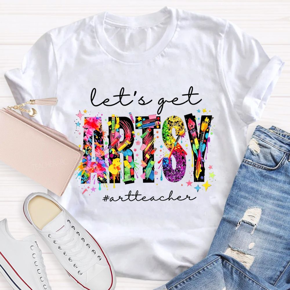 Let's Get Artsy Art Teacher T-Shirt