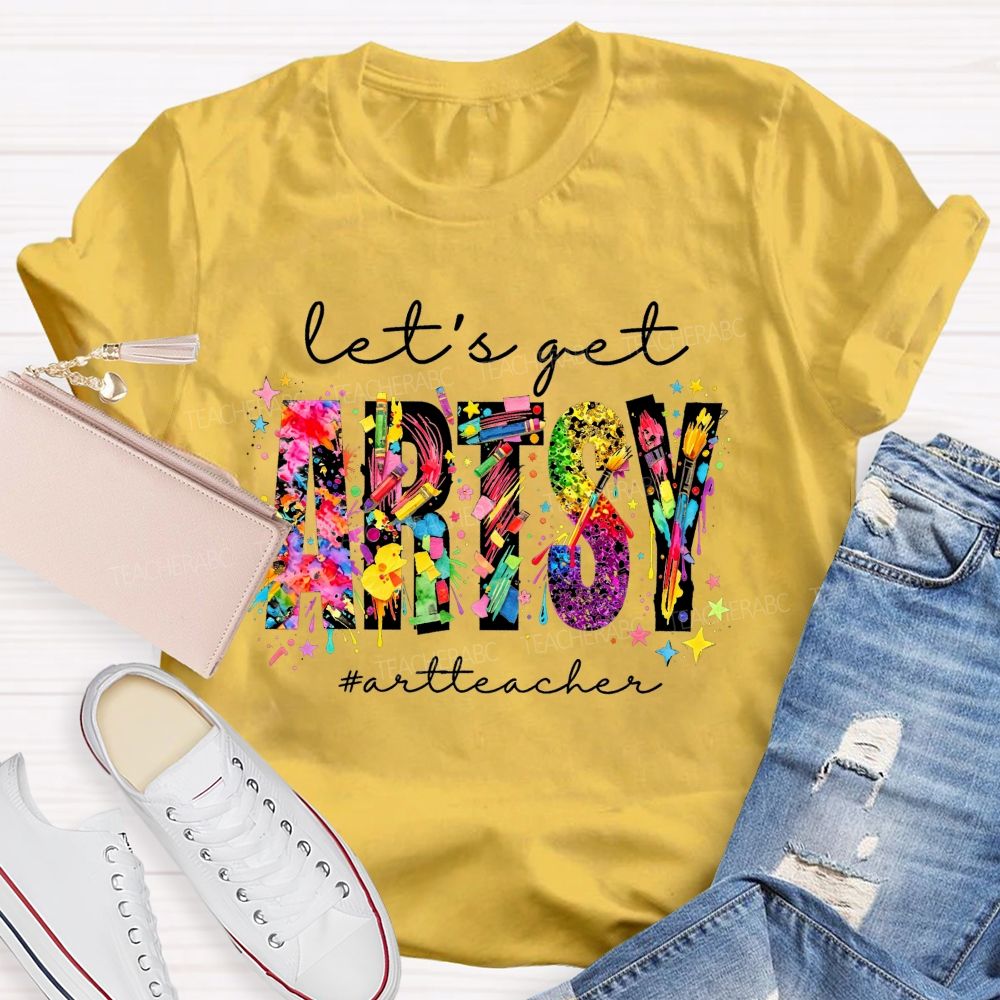 Let's Get Artsy Art Teacher T-Shirt