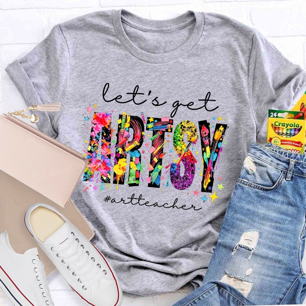 Let's Get Artsy Art Teacher T-Shirt