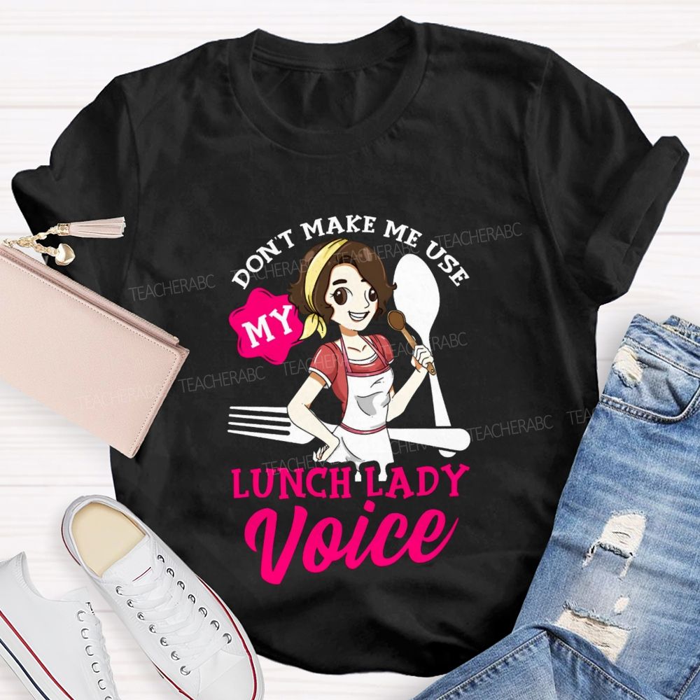 Don'T Make Me Use My Lunch Lady Voice Super Hero Teacher T-Shirt