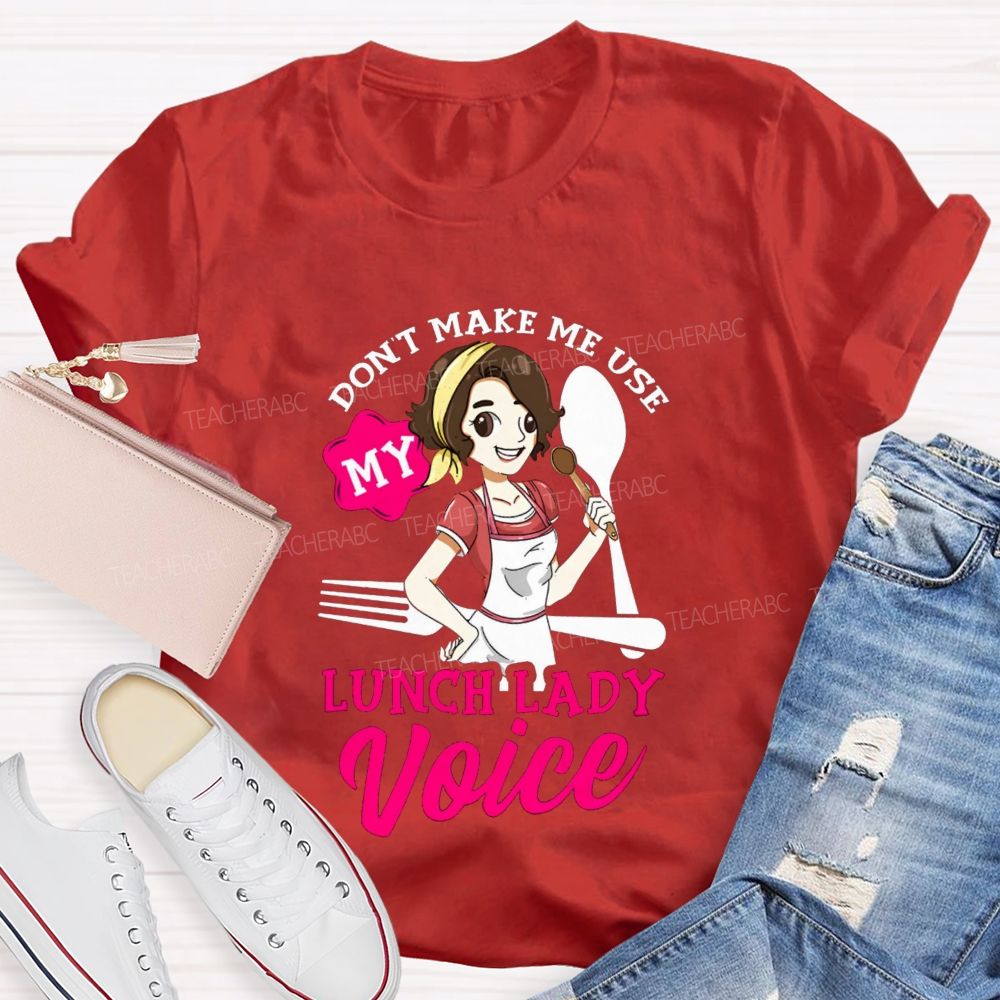 Don'T Make Me Use My Lunch Lady Voice Super Hero Teacher T-Shirt