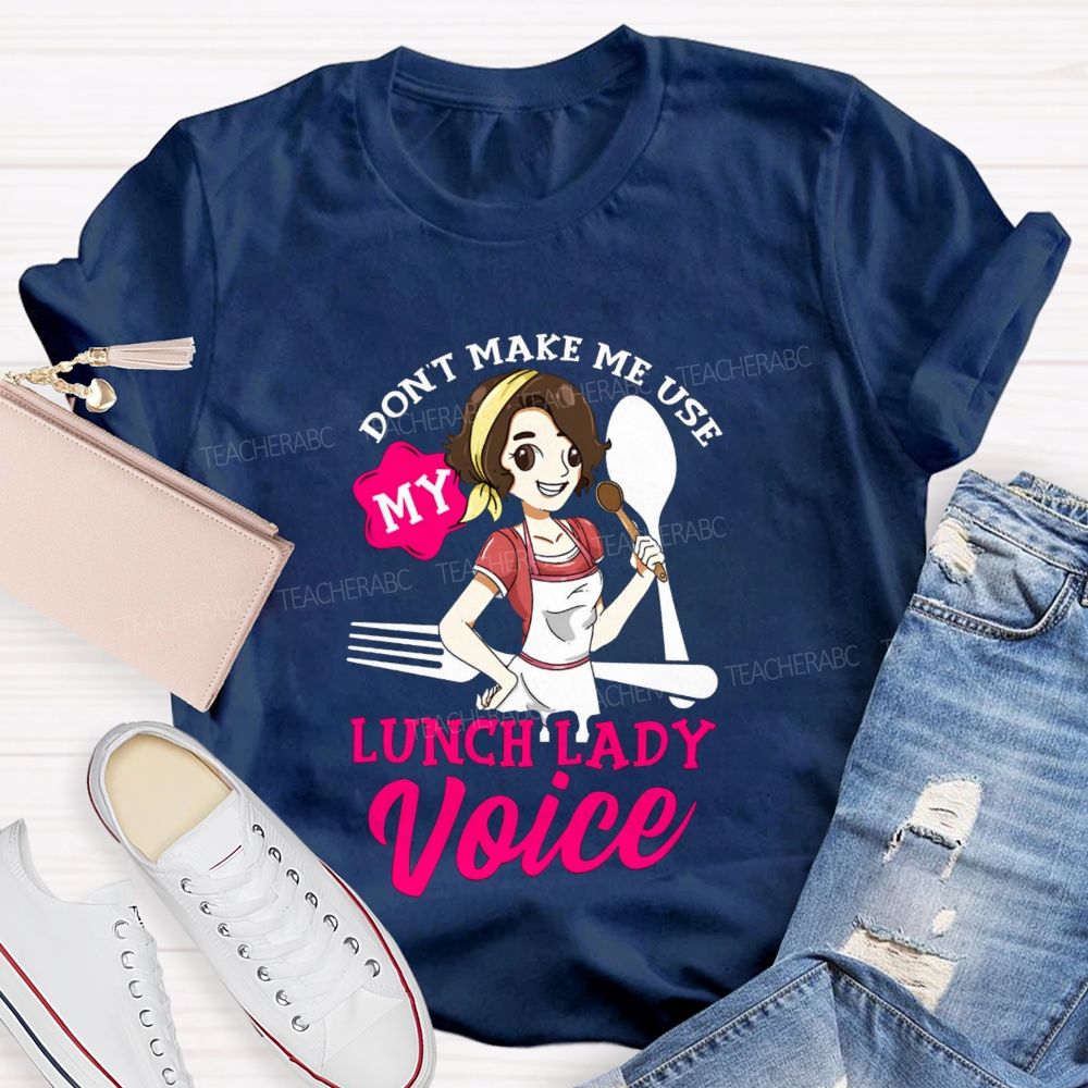 Don'T Make Me Use My Lunch Lady Voice Super Hero Teacher T-Shirt