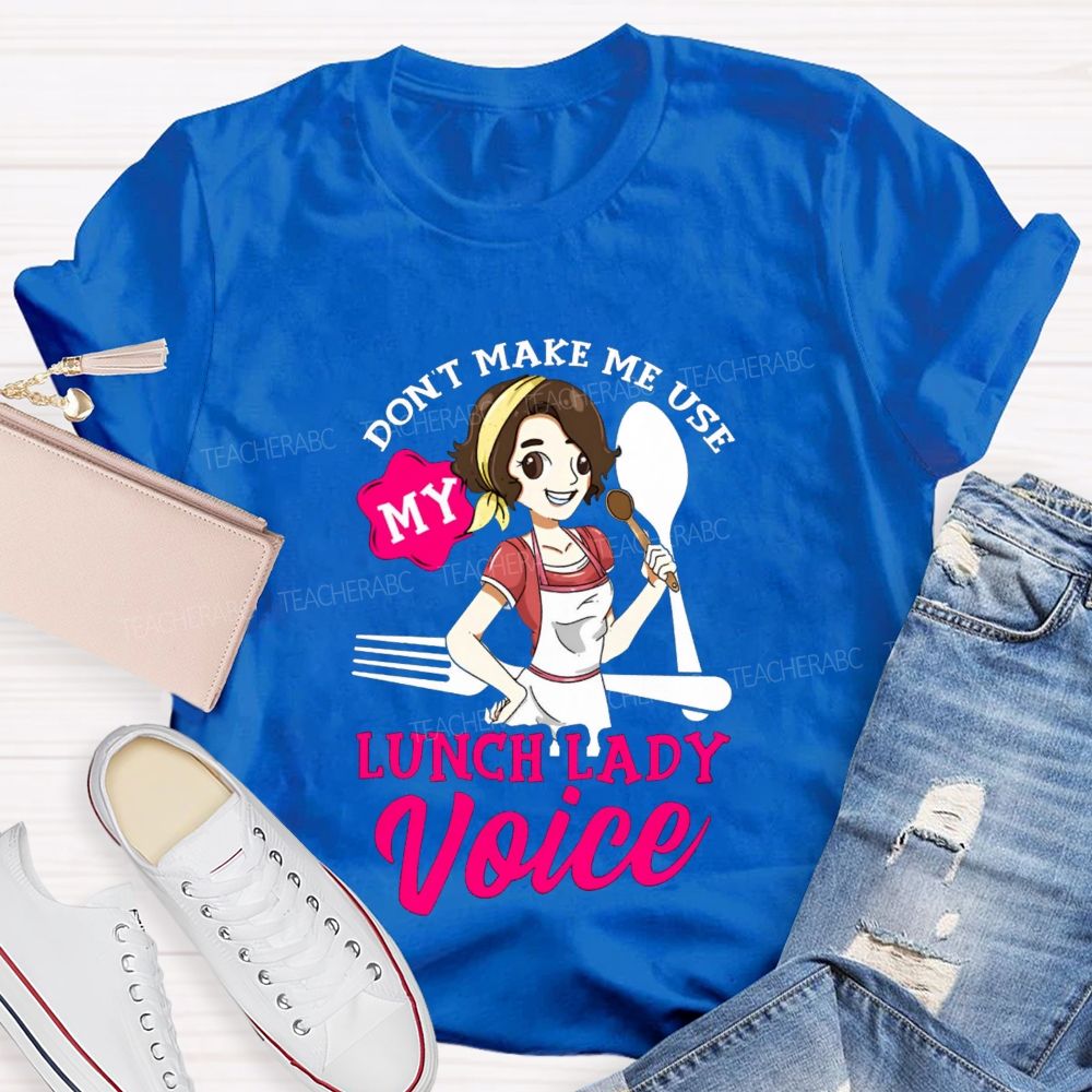 Don'T Make Me Use My Lunch Lady Voice Super Hero Teacher T-Shirt