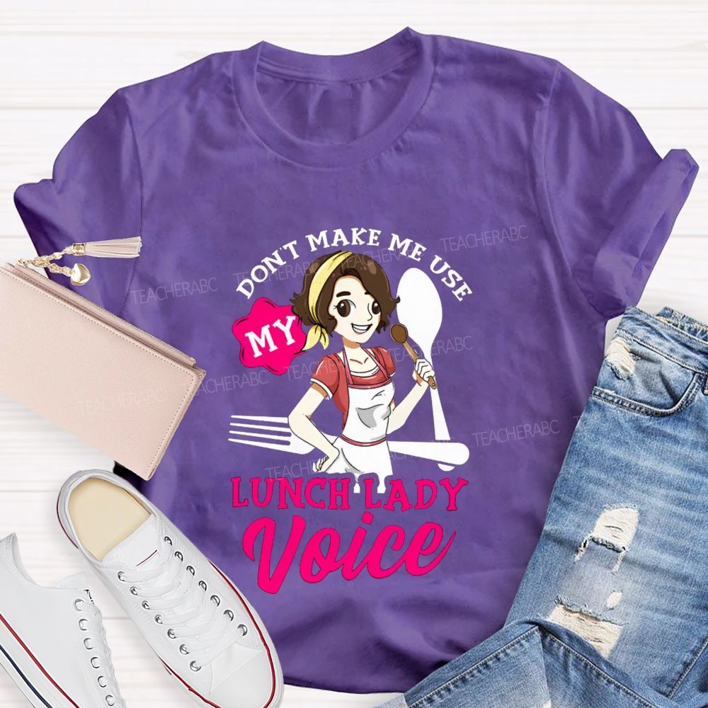 Don'T Make Me Use My Lunch Lady Voice Super Hero Teacher T-Shirt