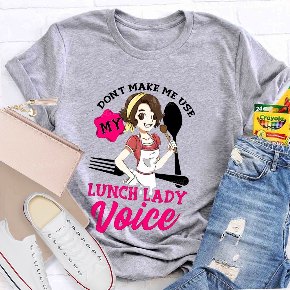 Don'T Make Me Use My Lunch Lady Voice Super Hero Teacher T-Shirt