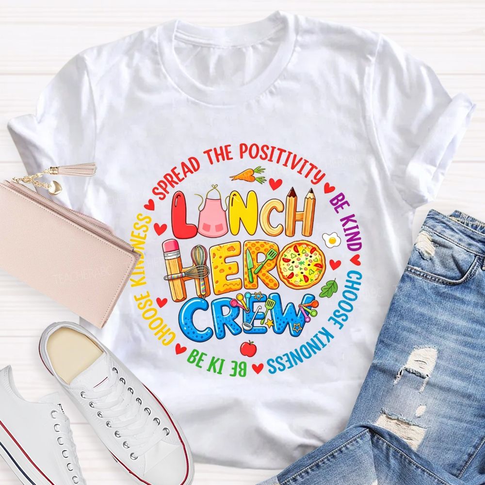 Lunch Hero Crew Spread The Positivity Be Kind Choose Kindness T-shirt