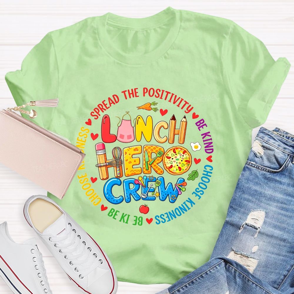 Lunch Hero Crew Spread The Positivity Be Kind Choose Kindness T-shirt