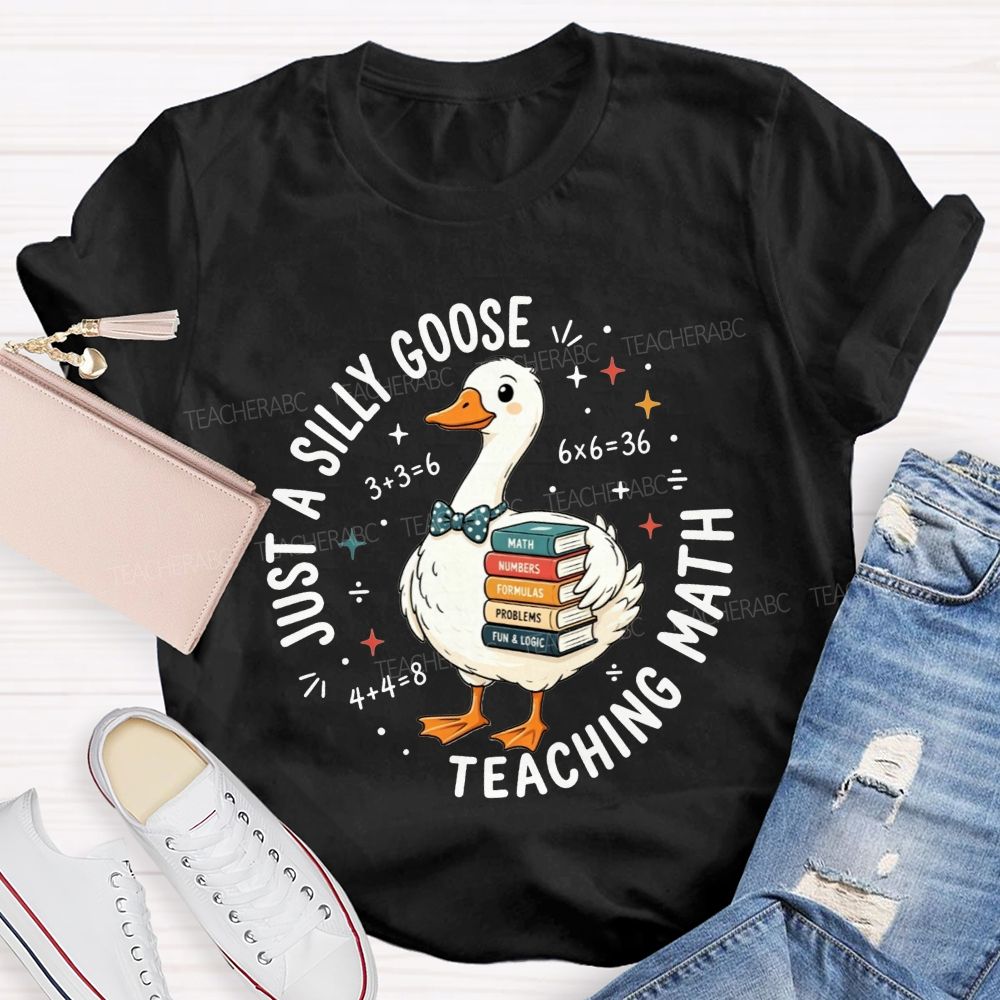 Just A Silly Goose Teaching Math Cute Goose Math Teacher T-shirt