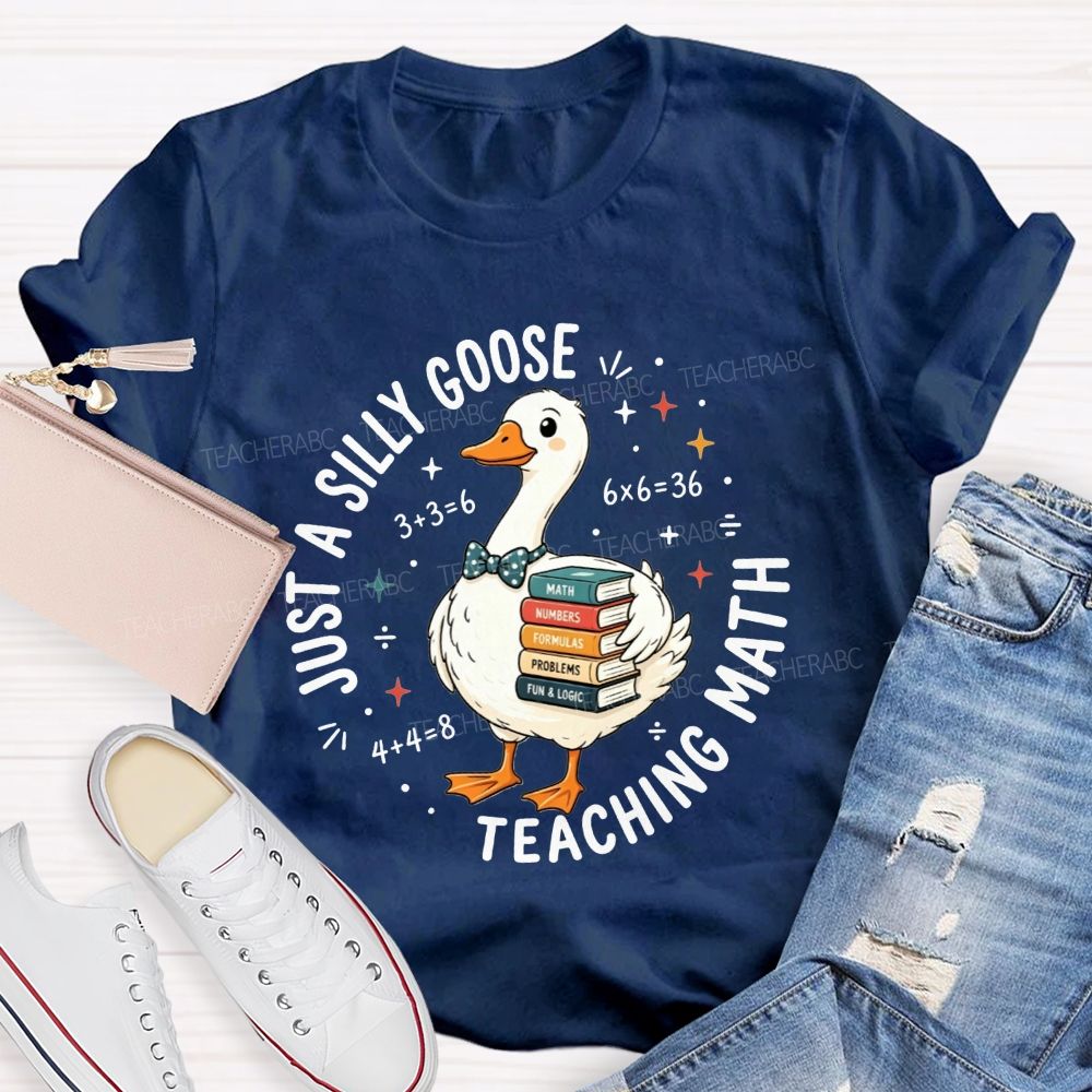 Just A Silly Goose Teaching Math Cute Goose Math Teacher T-shirt