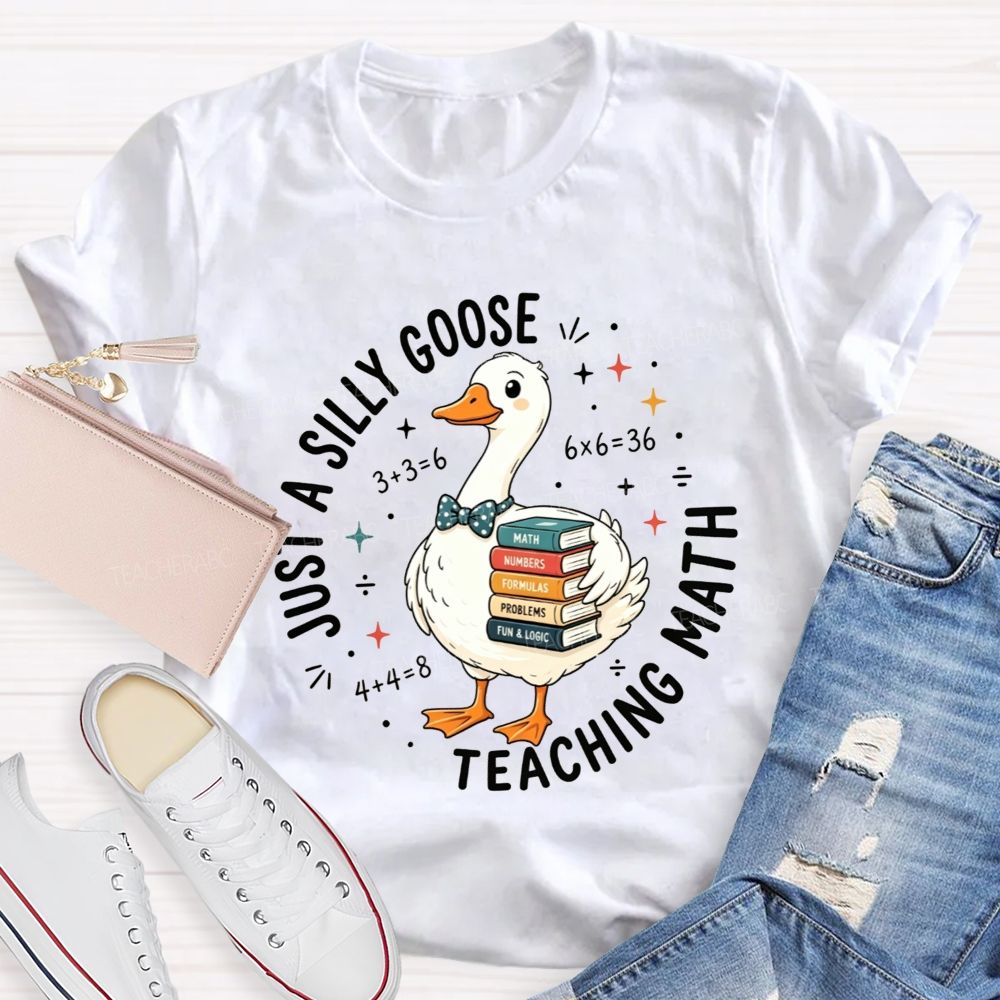 Just A Silly Goose Teaching Math Cute Goose Math Teacher T-shirt