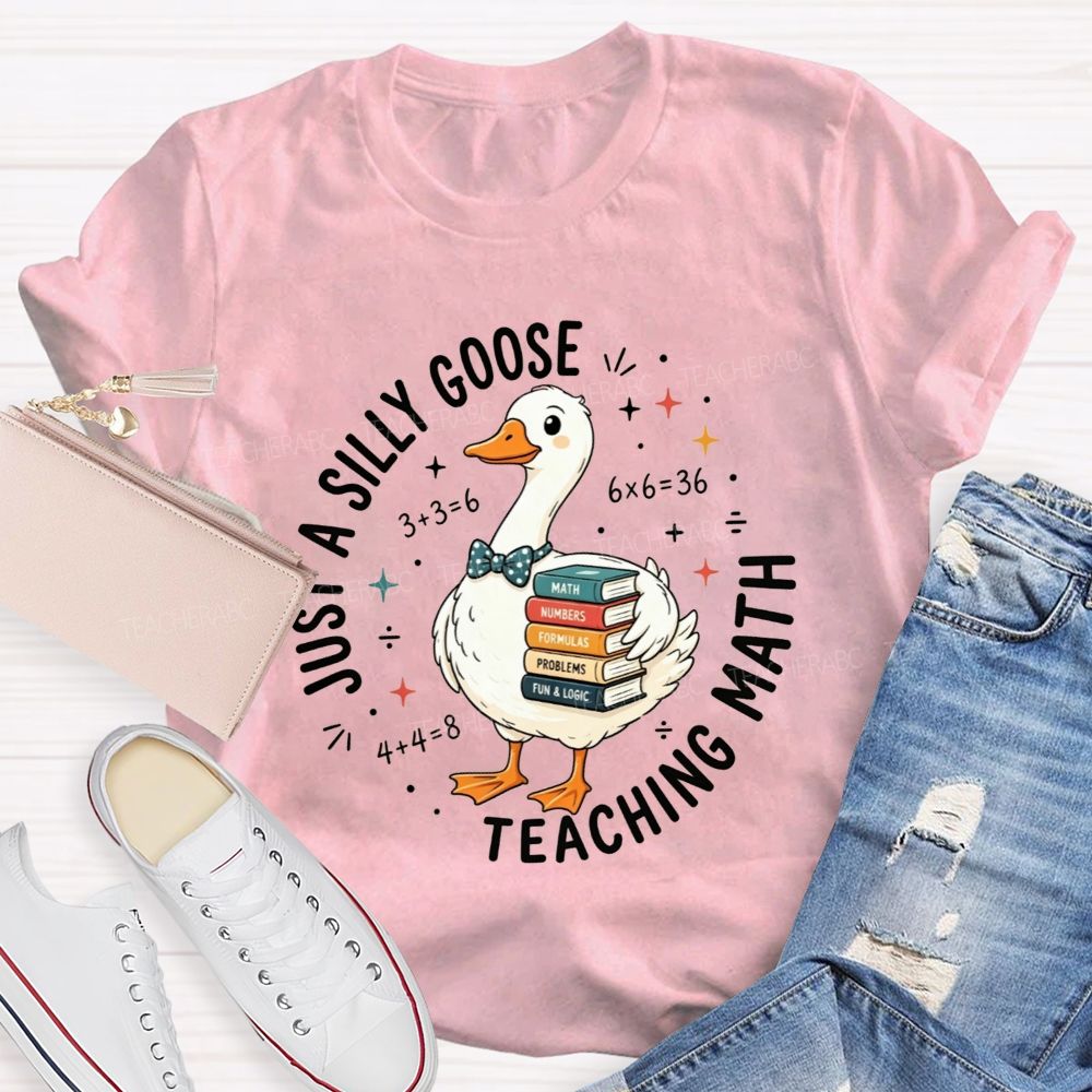 Just A Silly Goose Teaching Math Cute Goose Math Teacher T-shirt