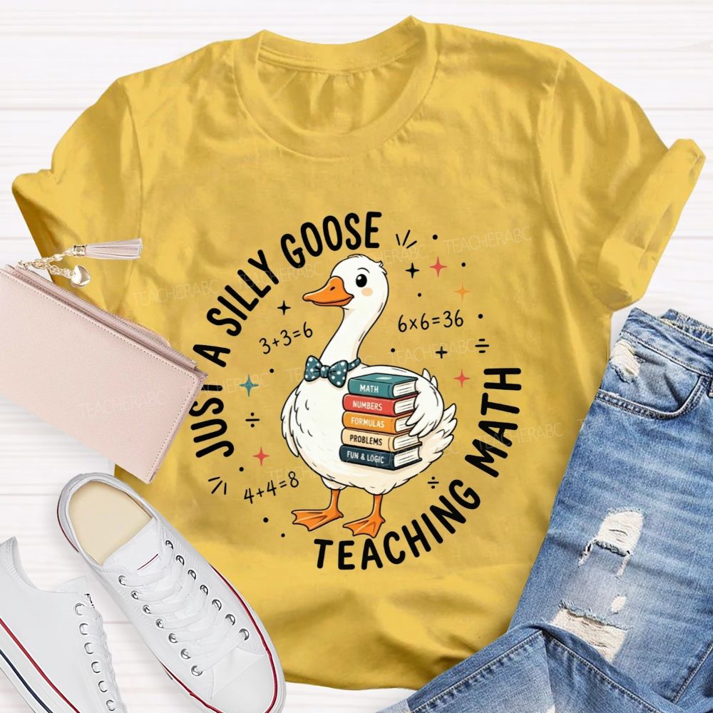 Just A Silly Goose Teaching Math Cute Goose Math Teacher T-shirt
