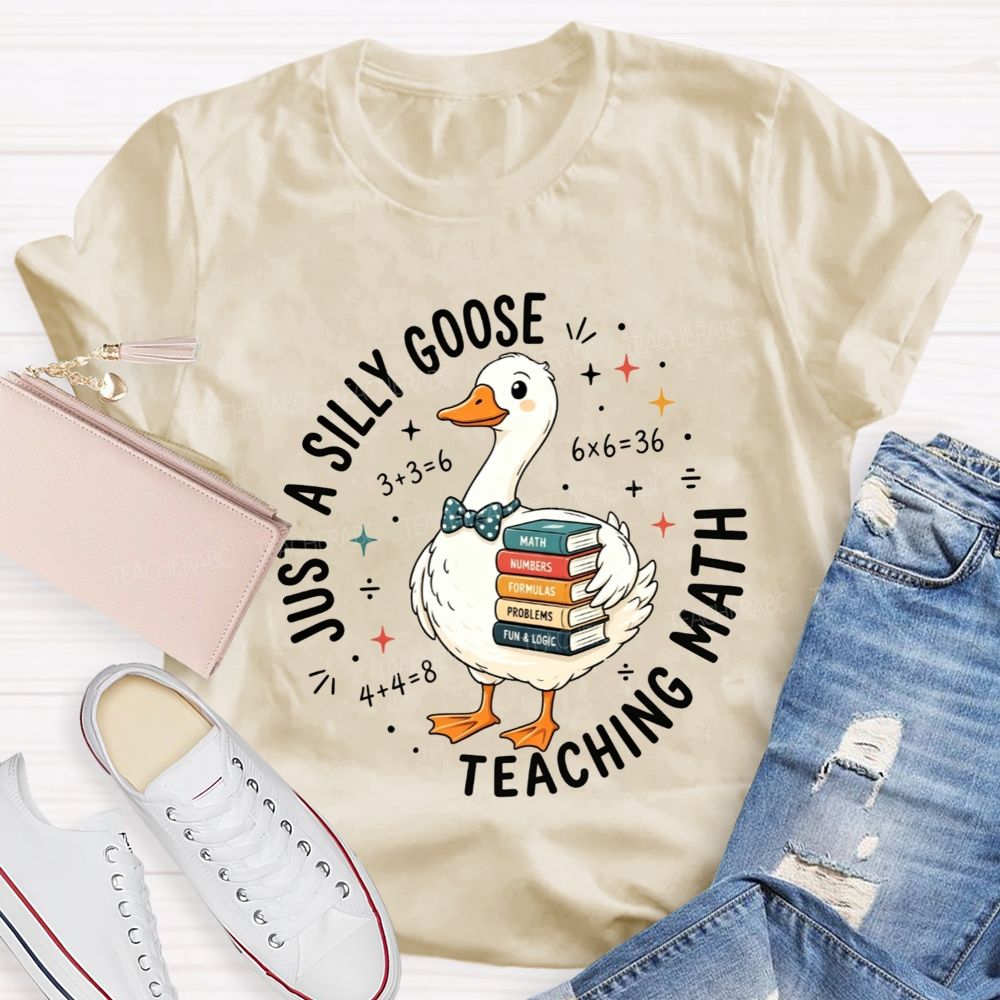 Just A Silly Goose Teaching Math Cute Goose Math Teacher T-shirt