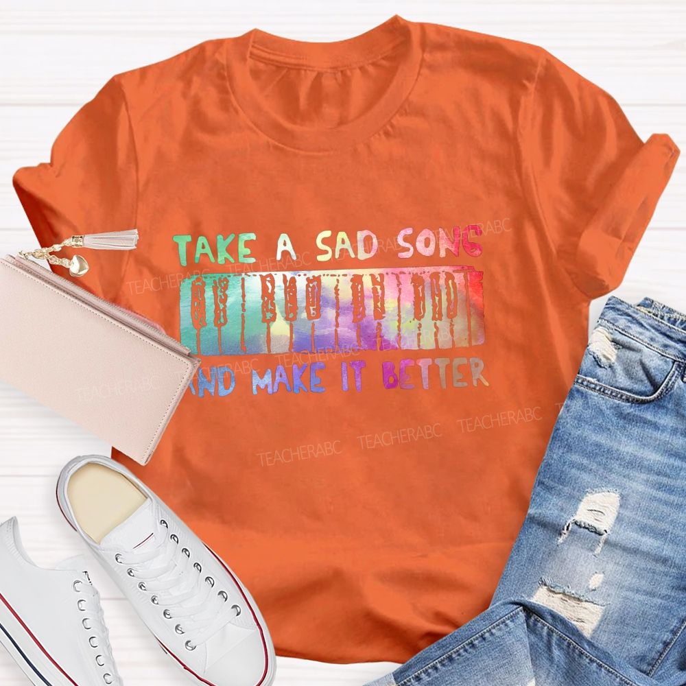 Take A Sad Song And Make It Better Teacher T-Shirt