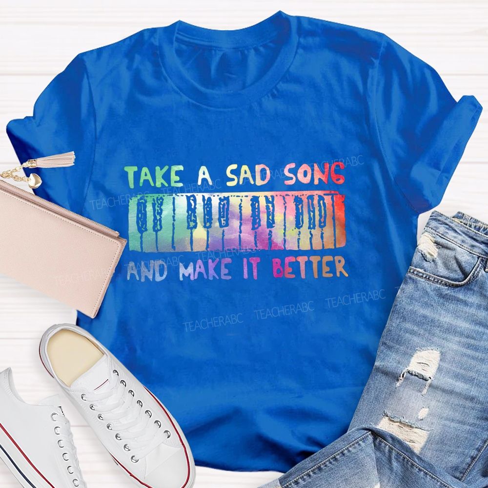 Take A Sad Song And Make It Better Teacher T-Shirt