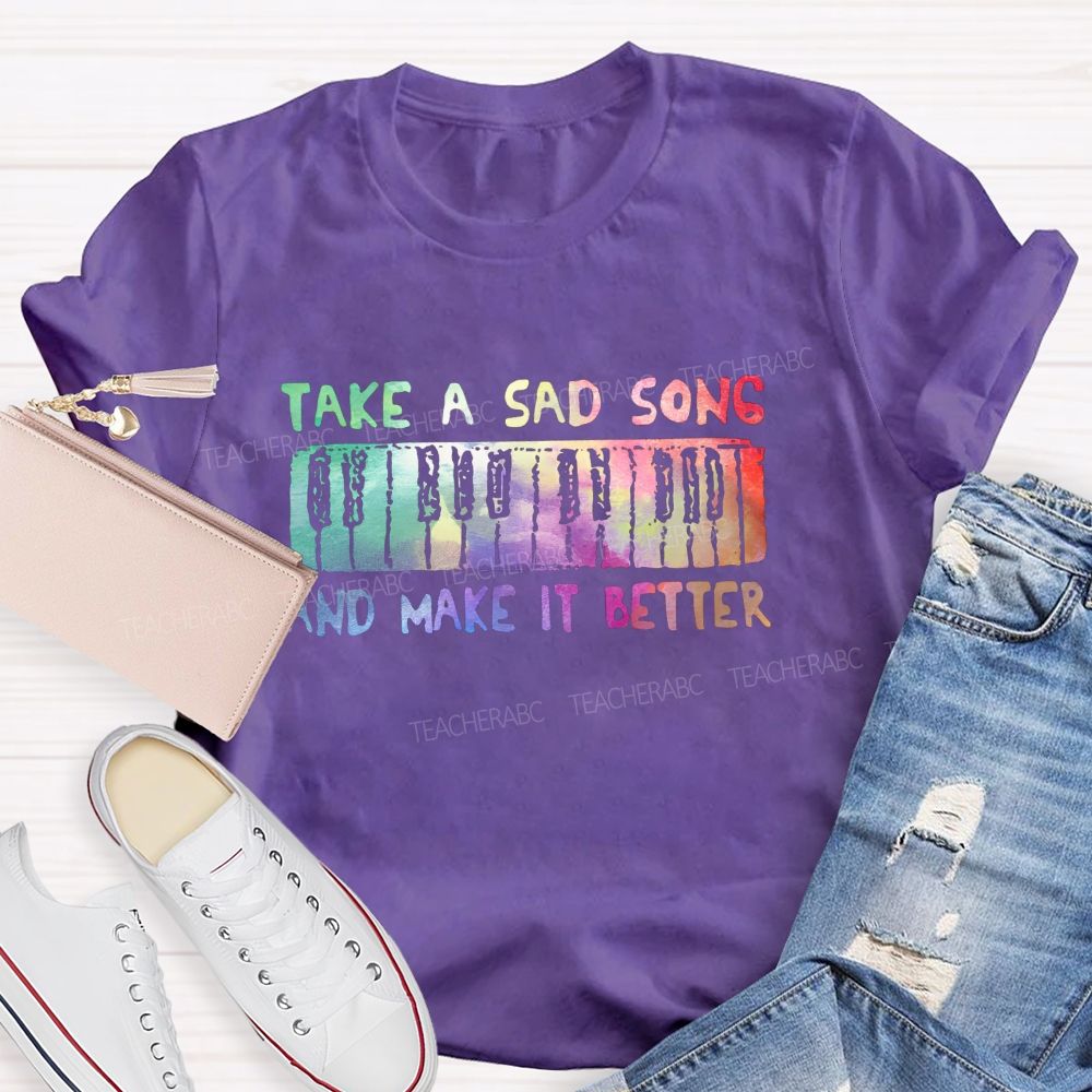 Take A Sad Song And Make It Better Teacher T-Shirt