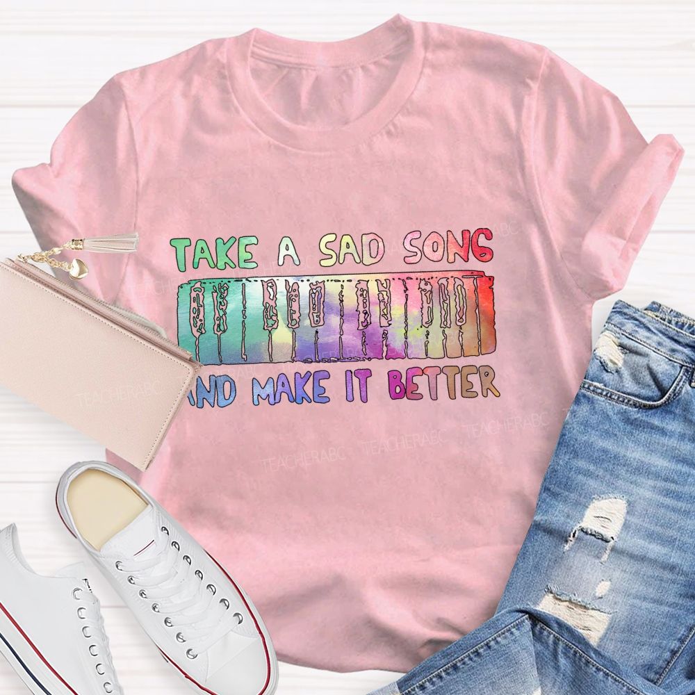 Take A Sad Song And Make It Better Teacher T-Shirt