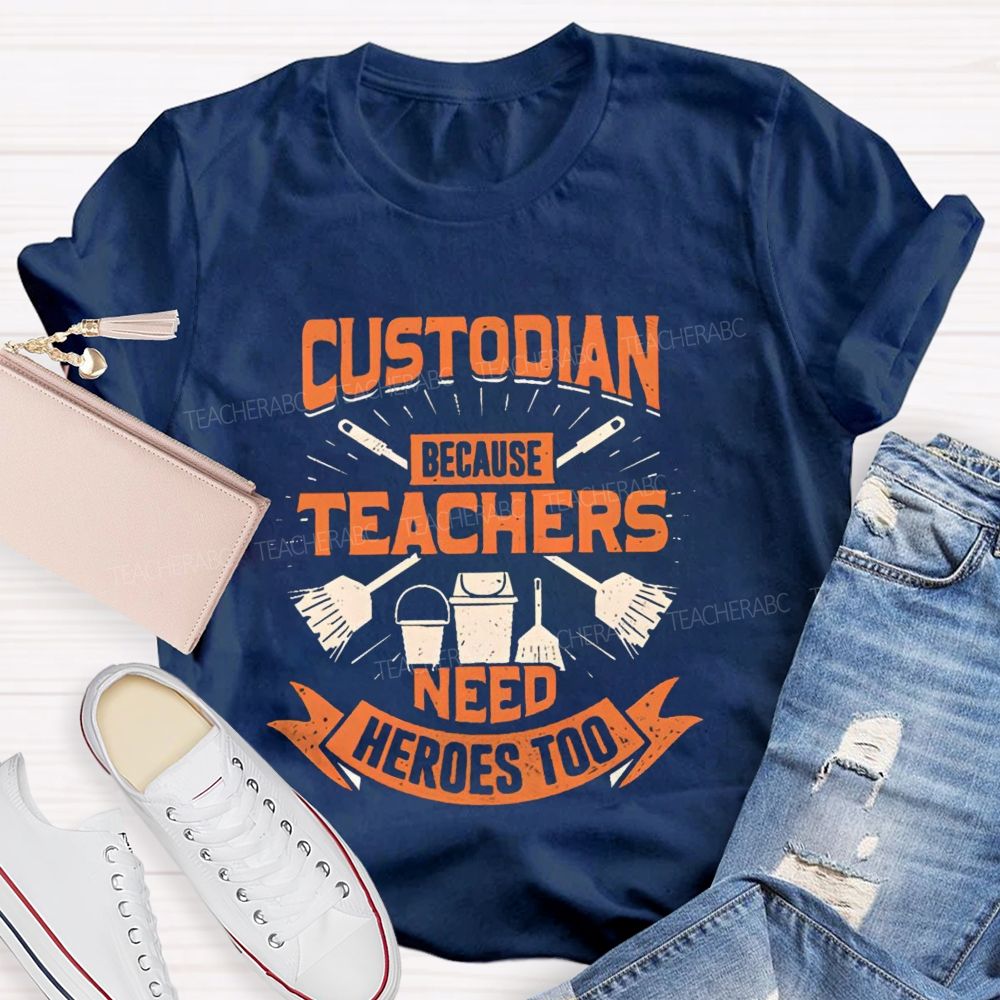Custodian Because Teachers Need Heroes Too Teacher T-shirt