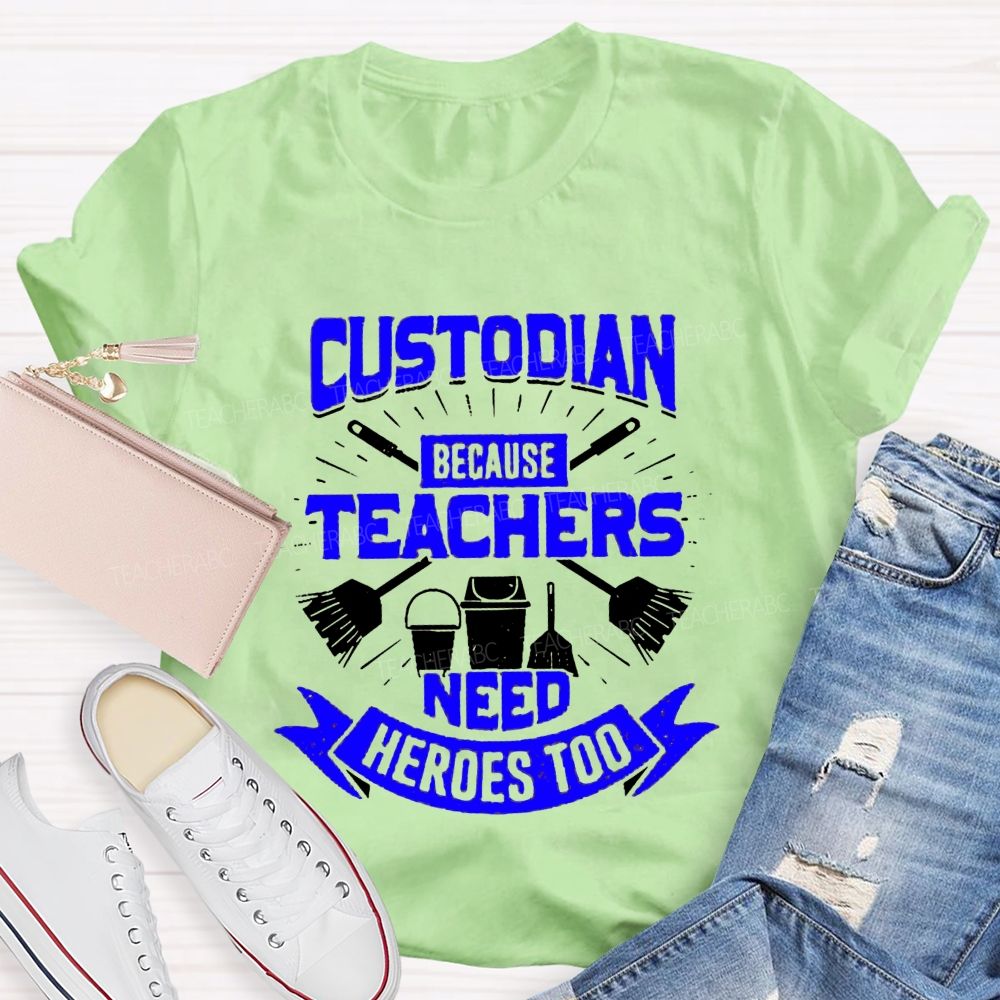 Custodian Because Teachers Need Heroes Too Teacher T-shirt