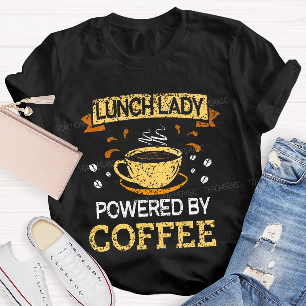 Lunch Lady Powered By Coffee Teacher T-Shirt