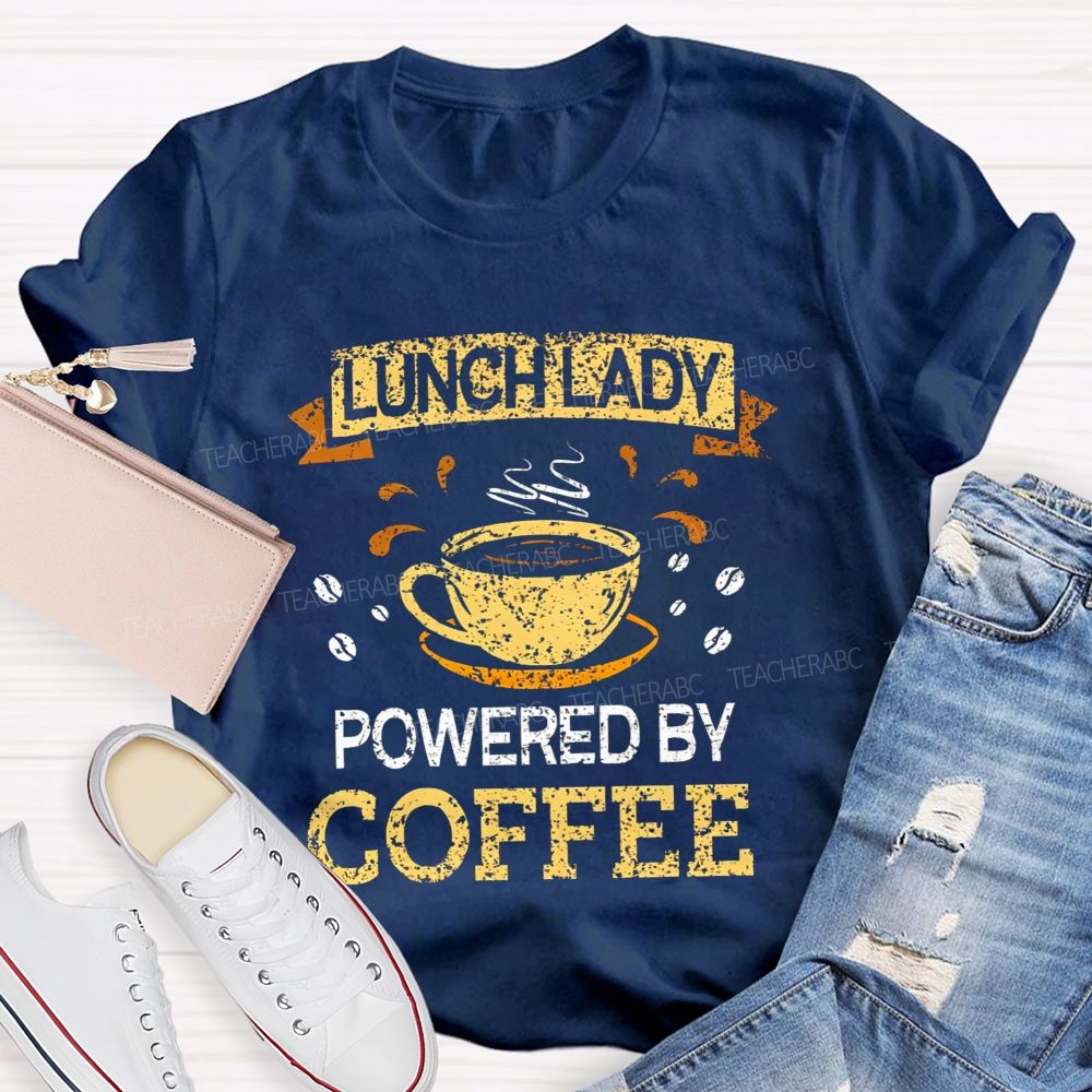 Lunch Lady Powered By Coffee Teacher T-Shirt