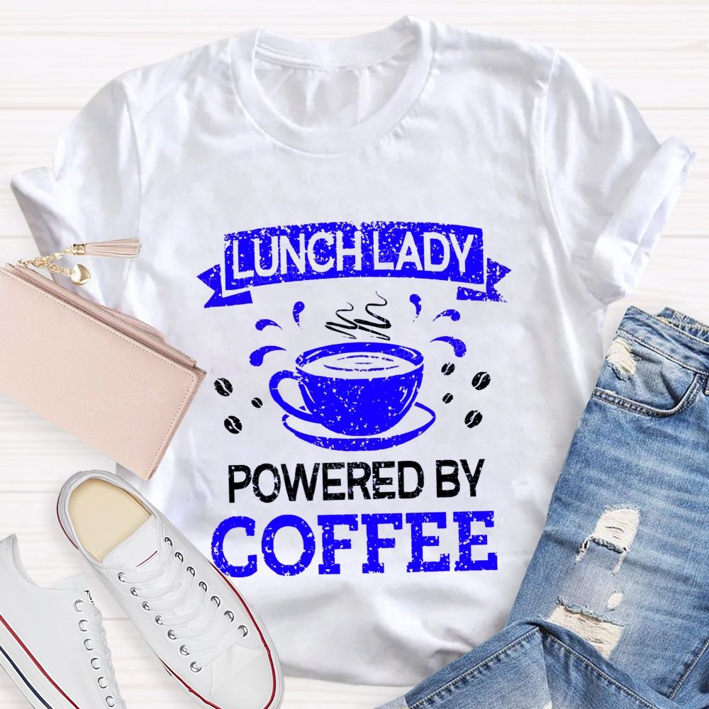 Lunch Lady Powered By Coffee Teacher T-Shirt