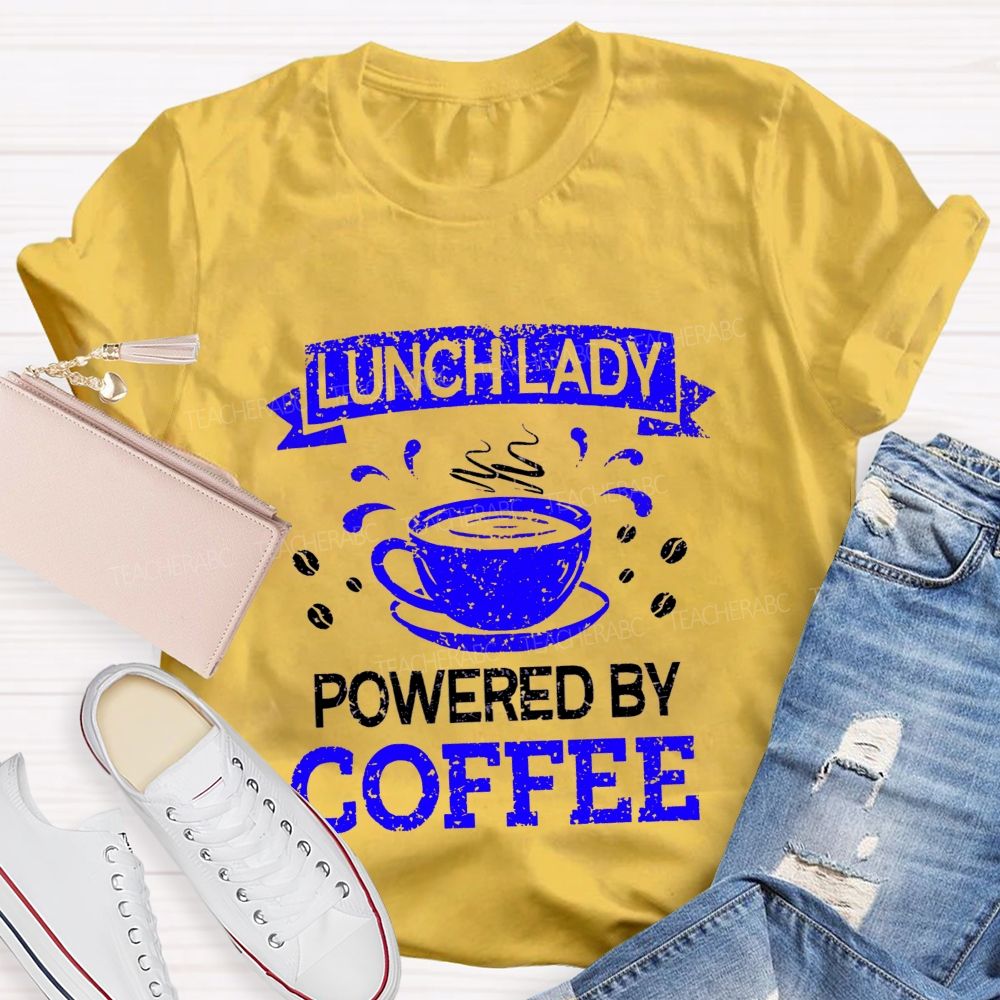 Lunch Lady Powered By Coffee Teacher T-Shirt