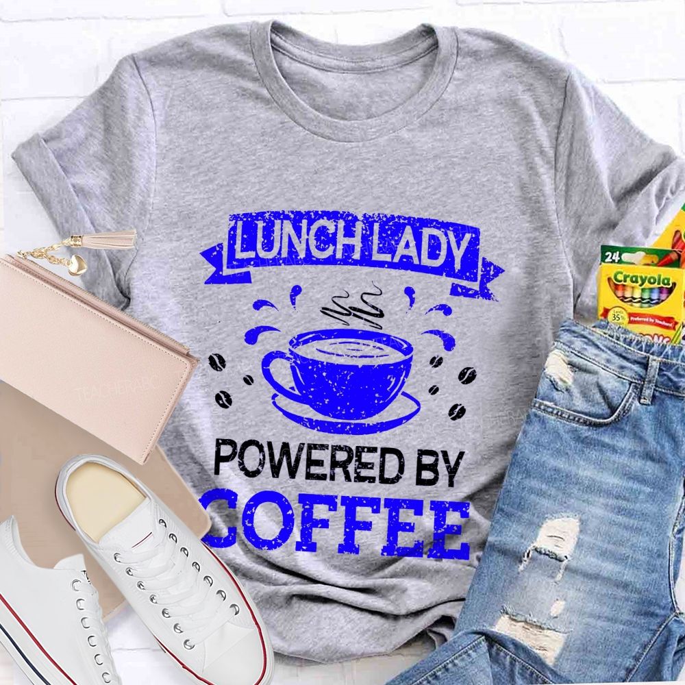 Lunch Lady Powered By Coffee Teacher T-Shirt
