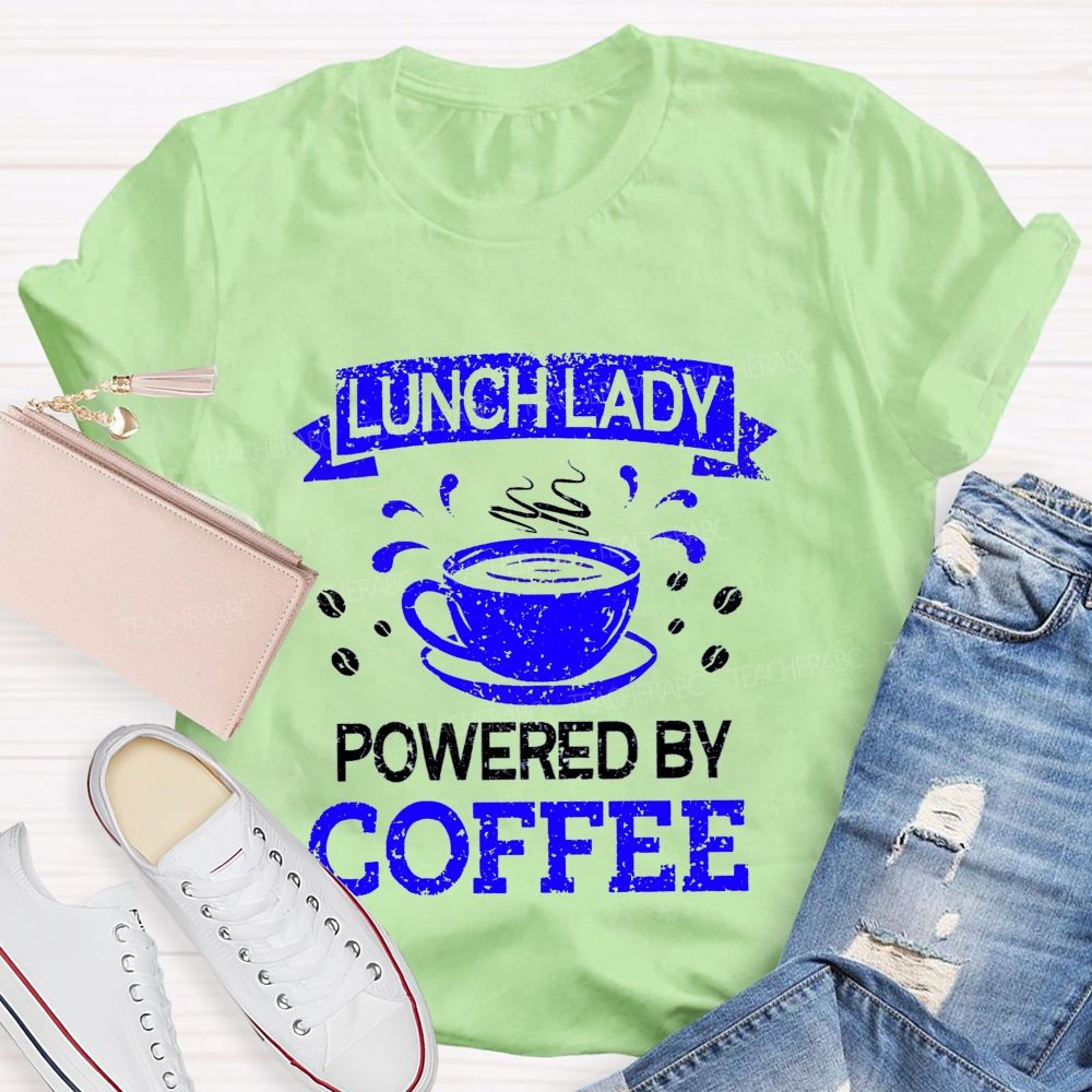 Lunch Lady Powered By Coffee Teacher T-Shirt