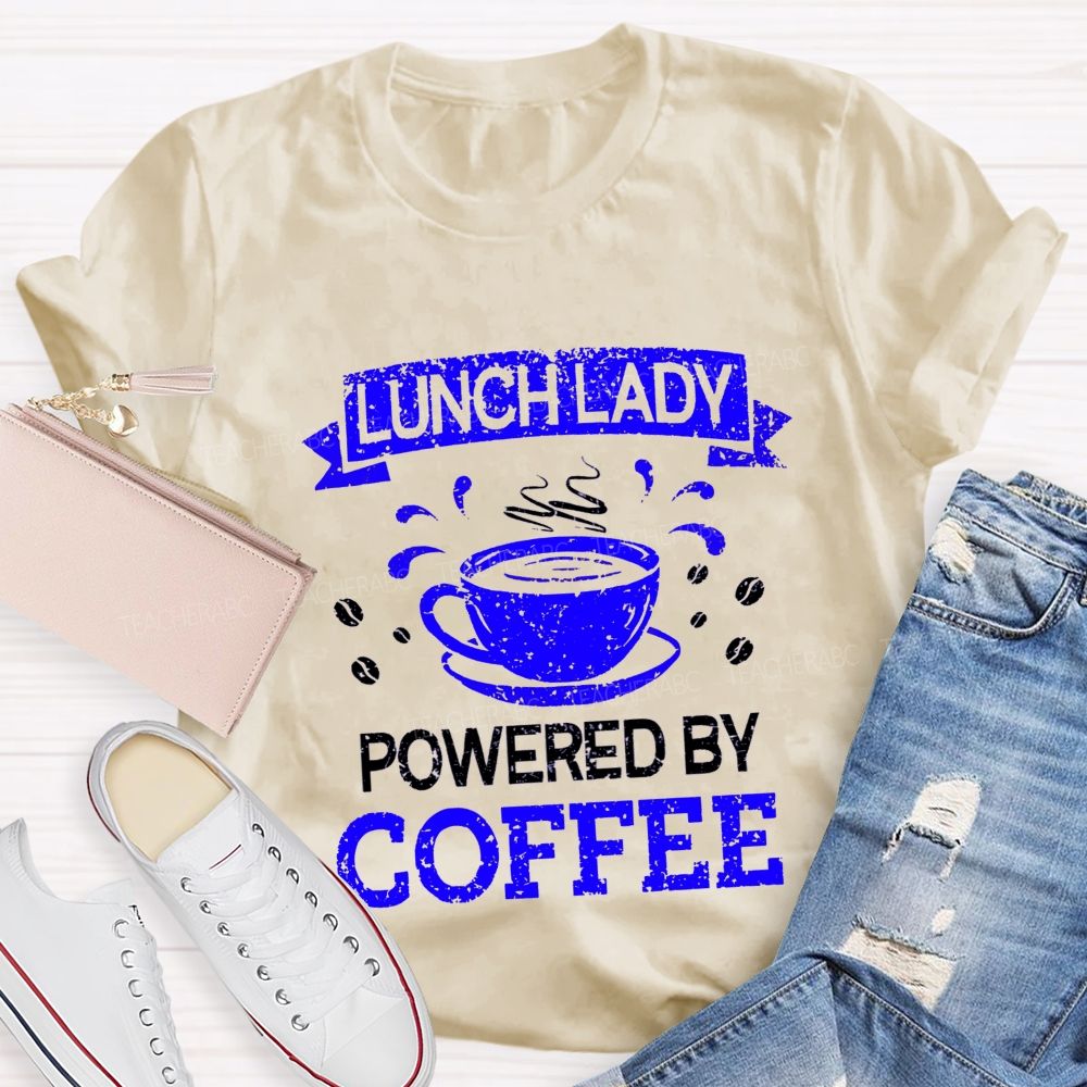 Lunch Lady Powered By Coffee Teacher T-Shirt