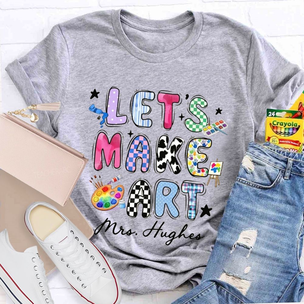 Personalized Let's Make Art Teacher T-Shirt