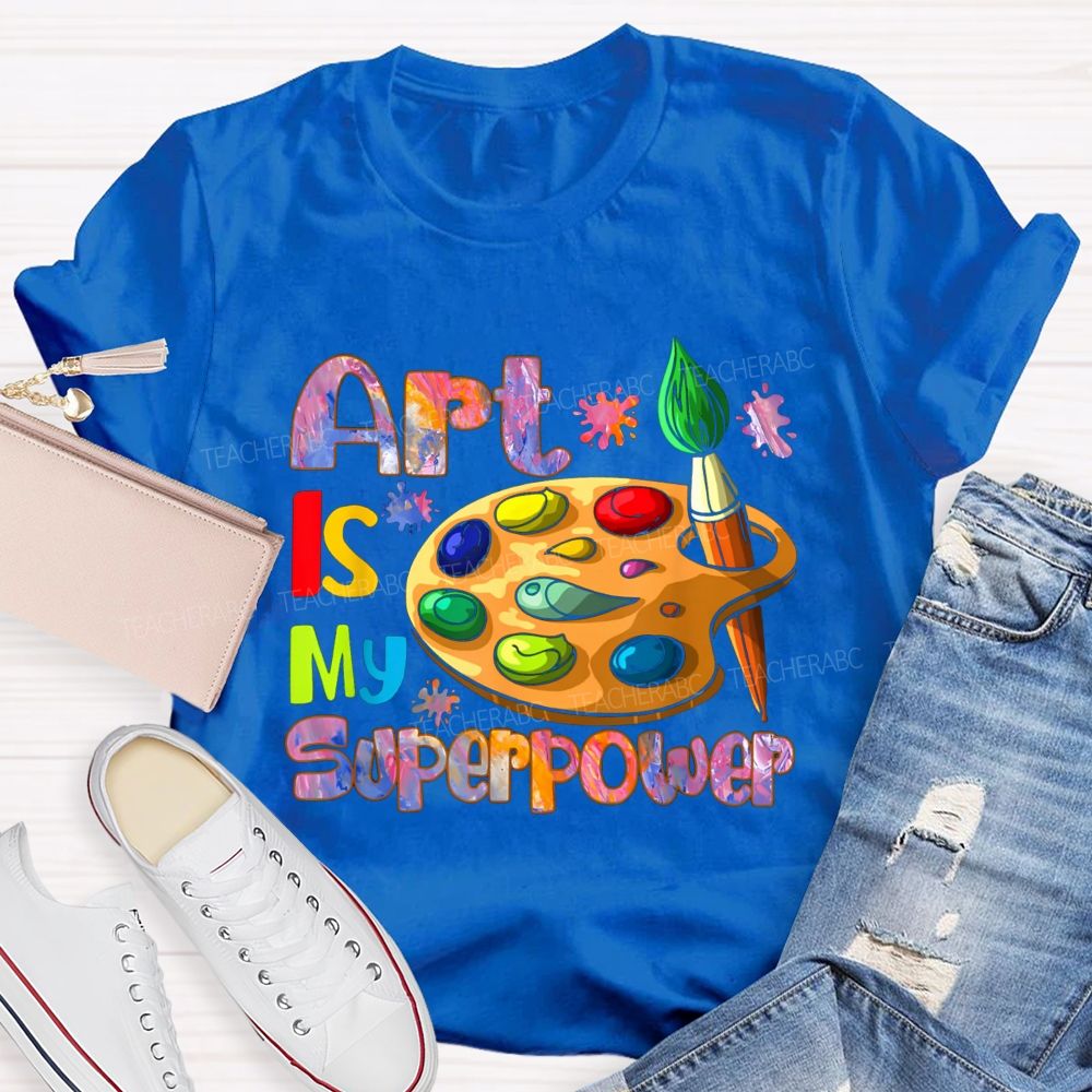 art is my super power Teacher T-shirt
