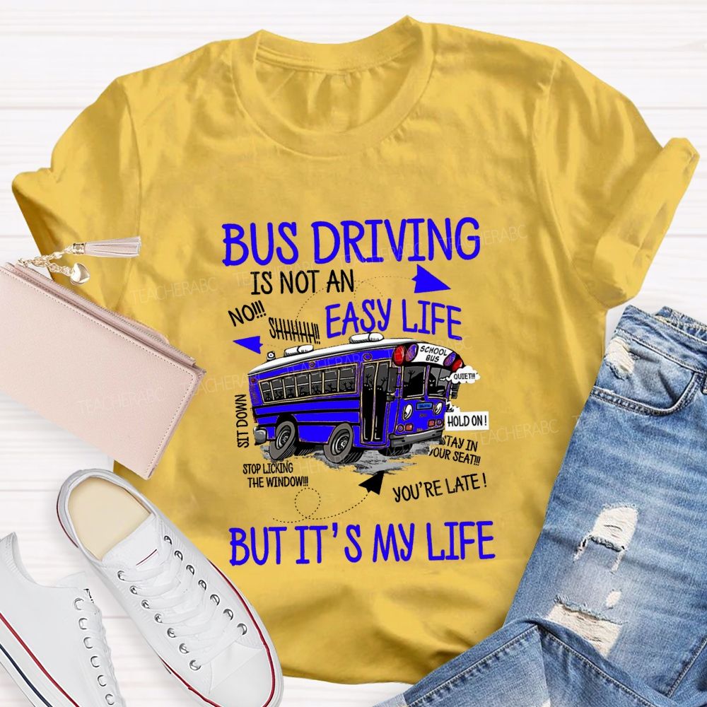 Bus Driver Is Not A Easy Life  But It'S My Life Teacher T-Shirt
